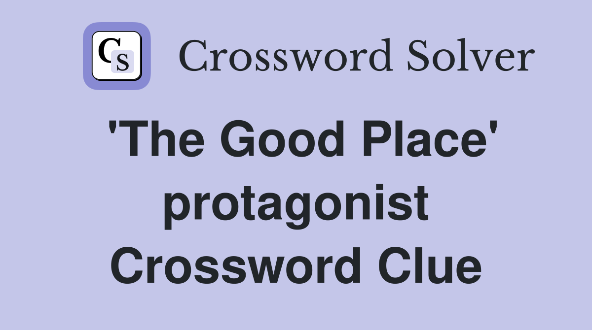 'The Good Place' protagonist Crossword Clue