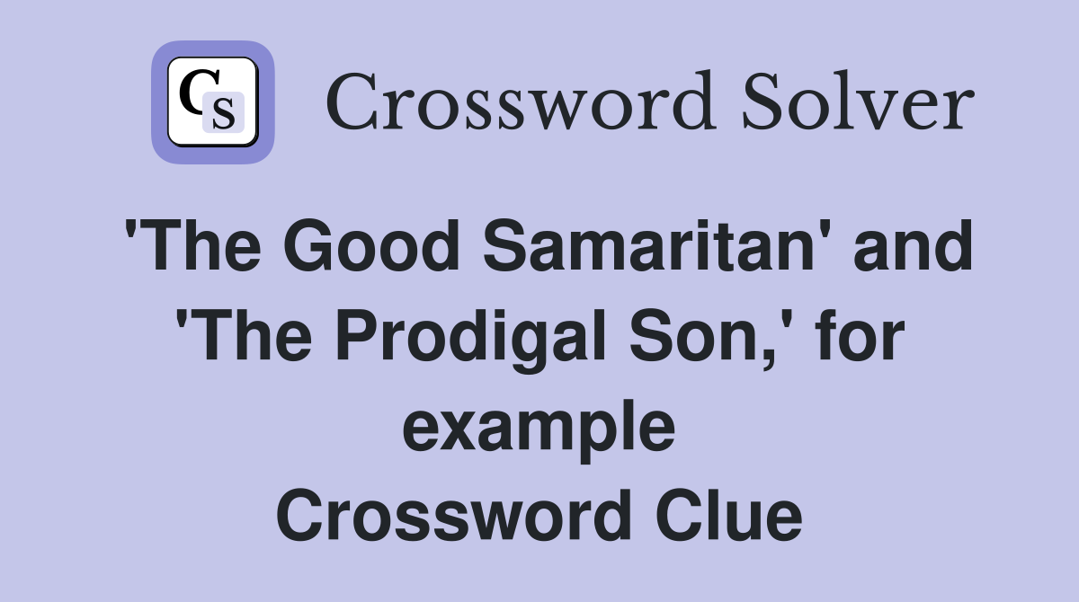 'The Good Samaritan' and 'The Prodigal Son,' for example Crossword Clue