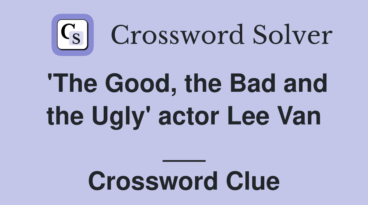 'The Good, the Bad and the Ugly' actor Lee Van ___ Crossword Clue