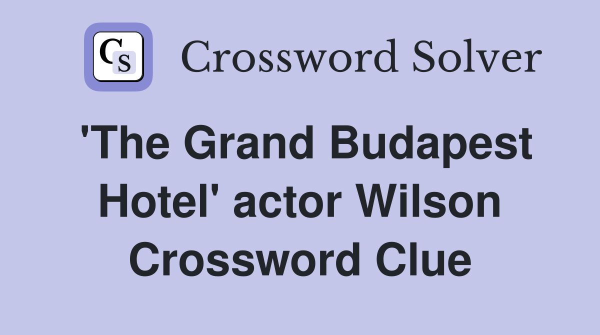 'The Grand Budapest Hotel' actor Wilson Crossword Clue