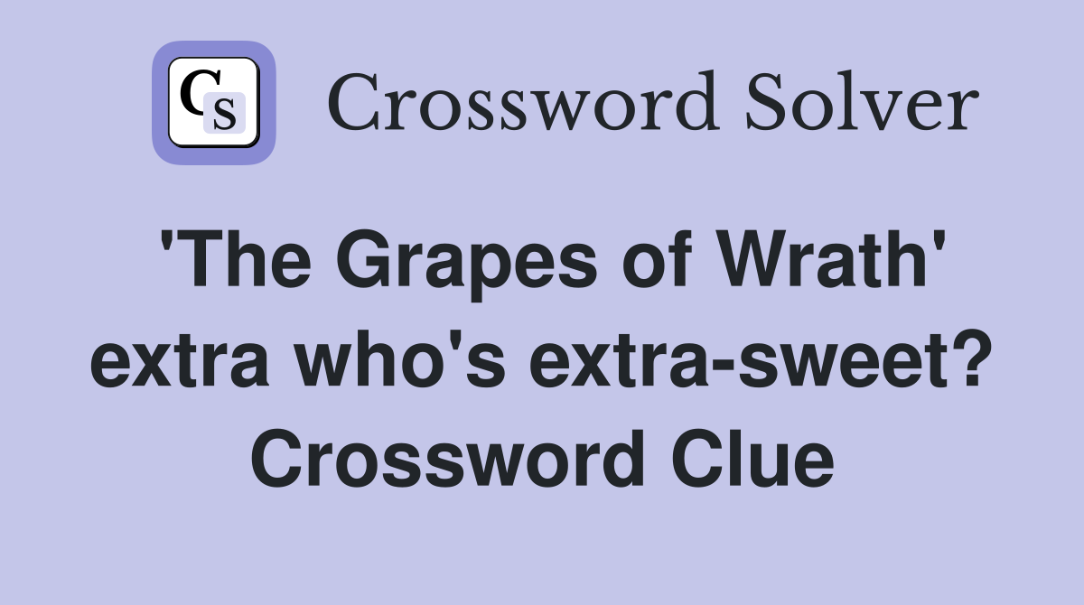 'The Grapes of Wrath' extra who's extra-sweet? Crossword Clue