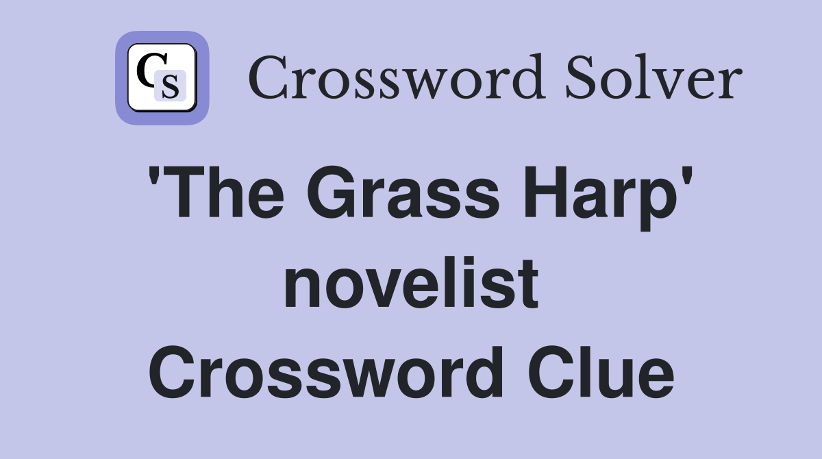 'The Grass Harp' novelist Crossword Clue