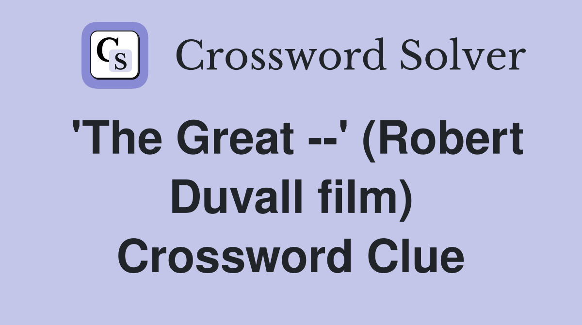 'The Great --' (Robert Duvall film) Crossword Clue