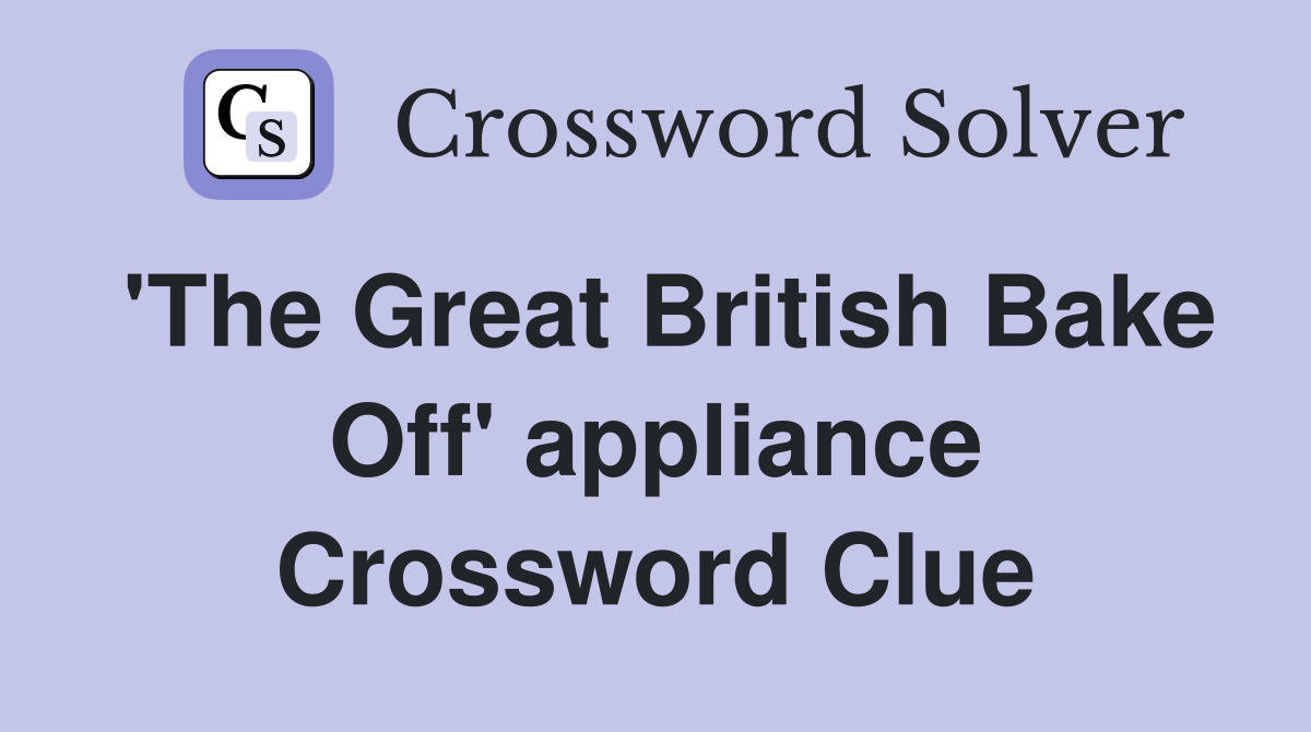 'The Great British Bake Off' appliance Crossword Clue