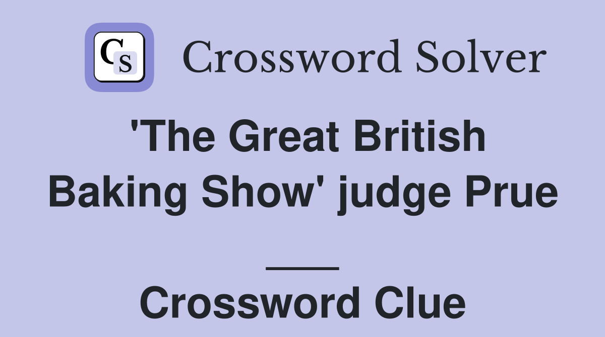 'The Great British Baking Show' judge Prue ___ Crossword Clue