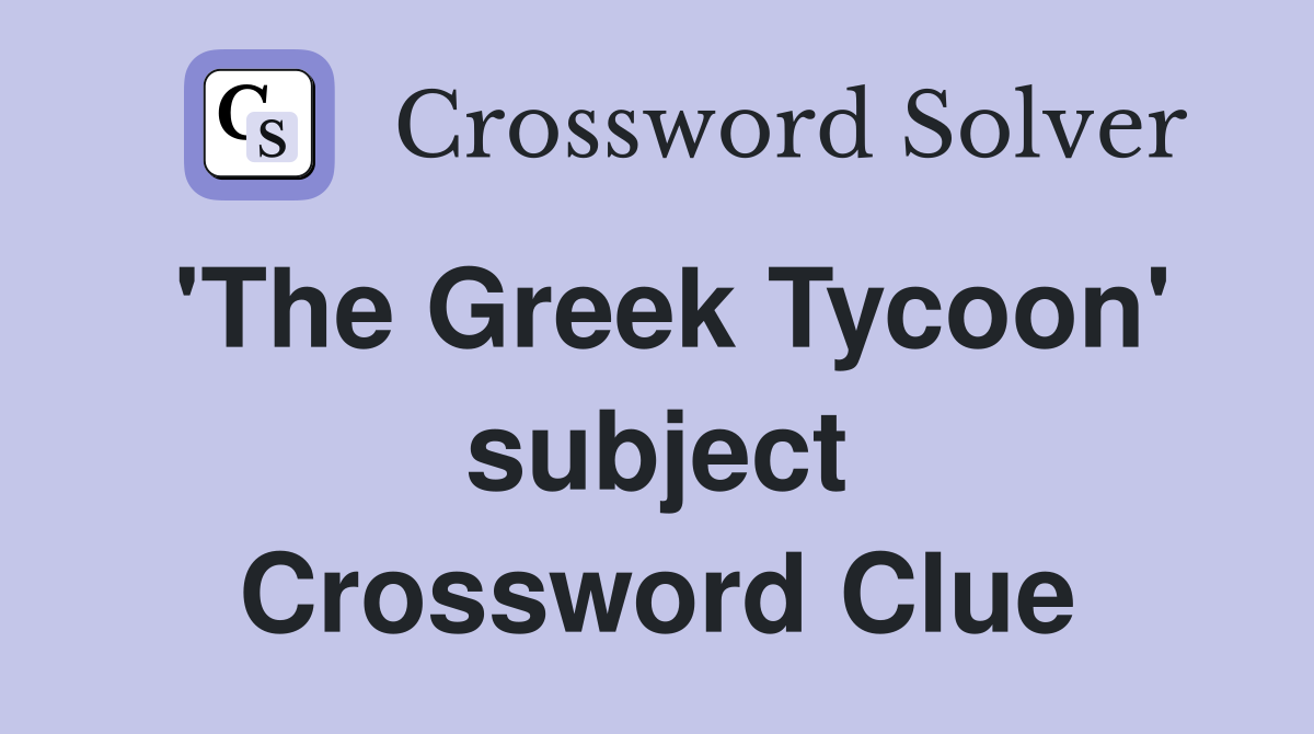 'The Greek Tycoon' subject Crossword Clue