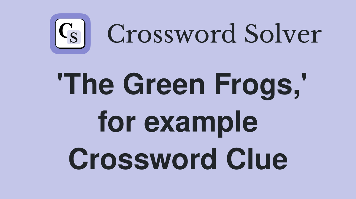 'The Green Frogs,' for example Crossword Clue