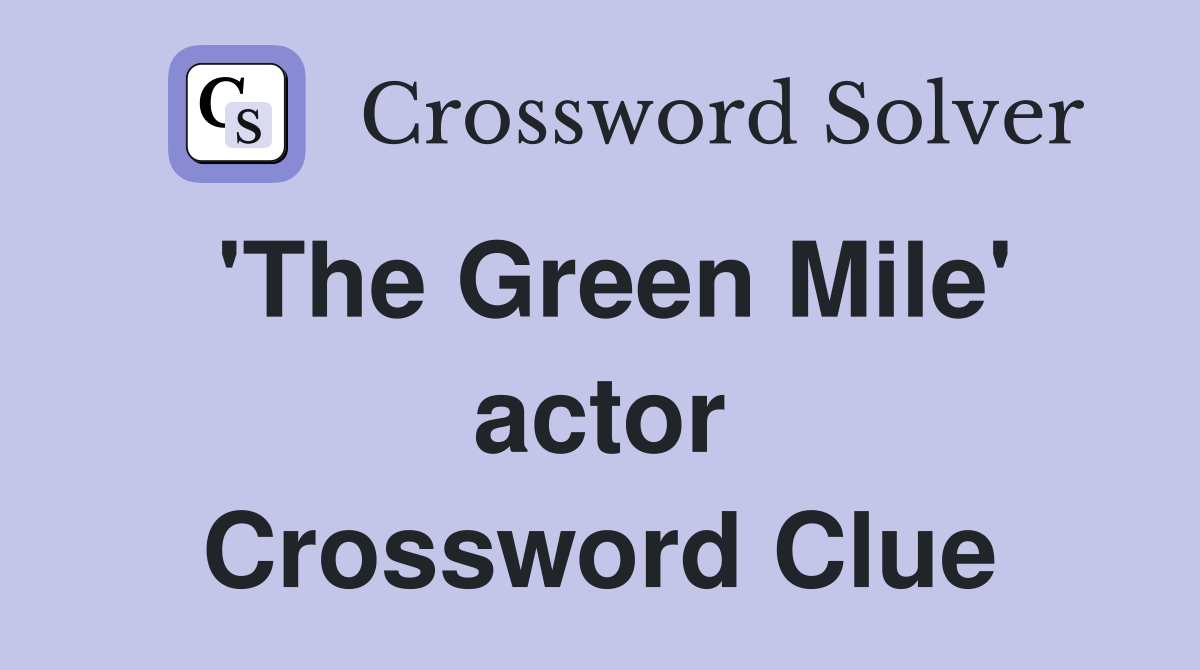 'The Green Mile' actor Crossword Clue