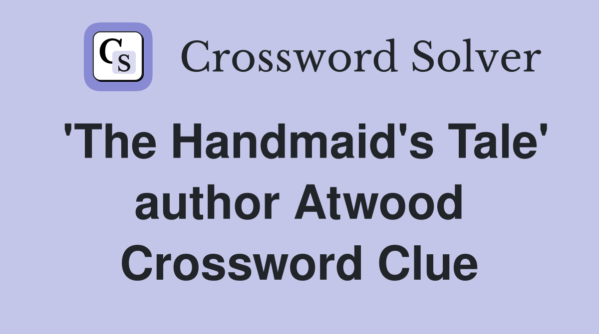 'The Handmaid's Tale' author Atwood Crossword Clue