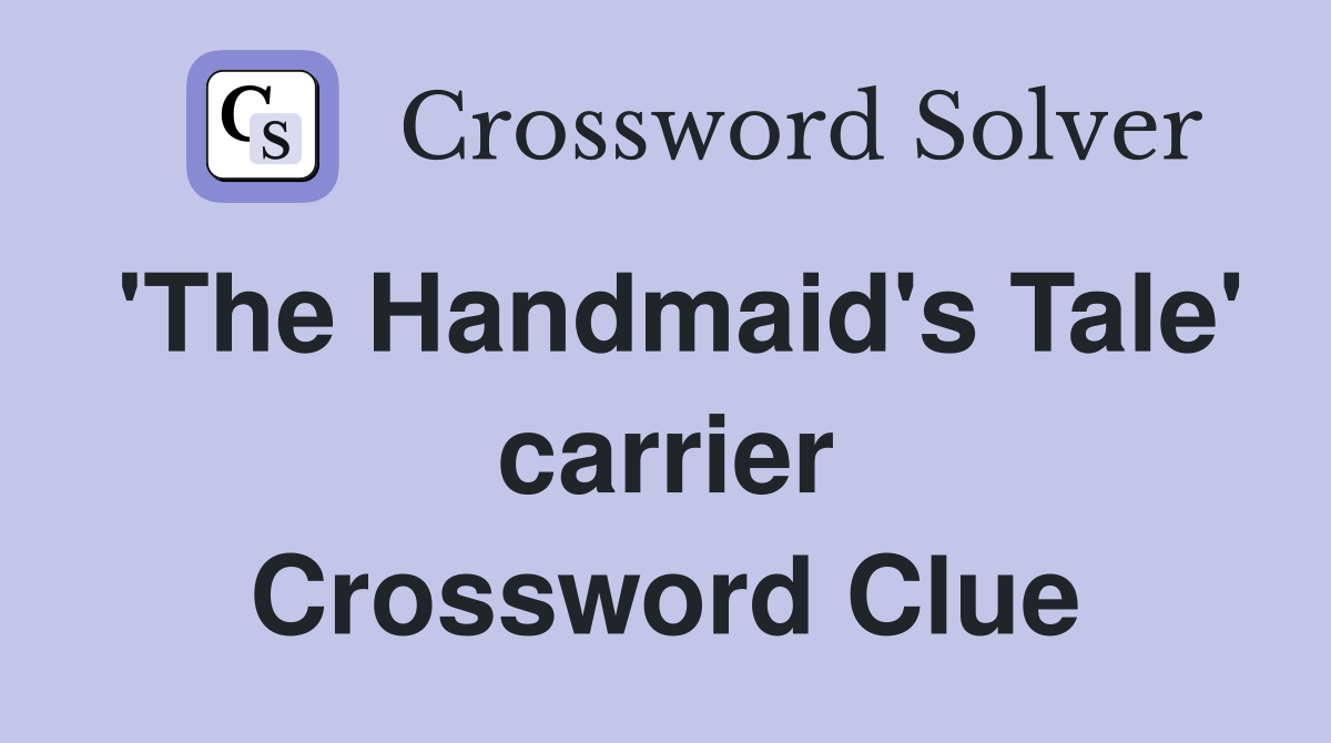 'The Handmaid's Tale' carrier Crossword Clue