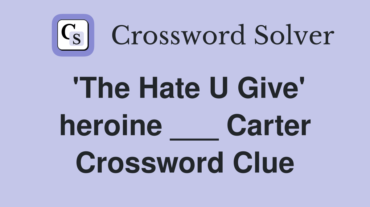 'The Hate U Give' heroine ___ Carter Crossword Clue
