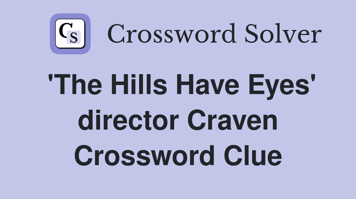 'The Hills Have Eyes' director Craven Crossword Clue