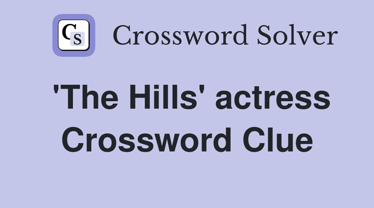 'The Hills' actress Crossword Clue