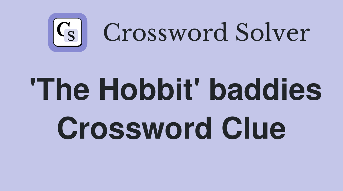 'The Hobbit' baddies Crossword Clue