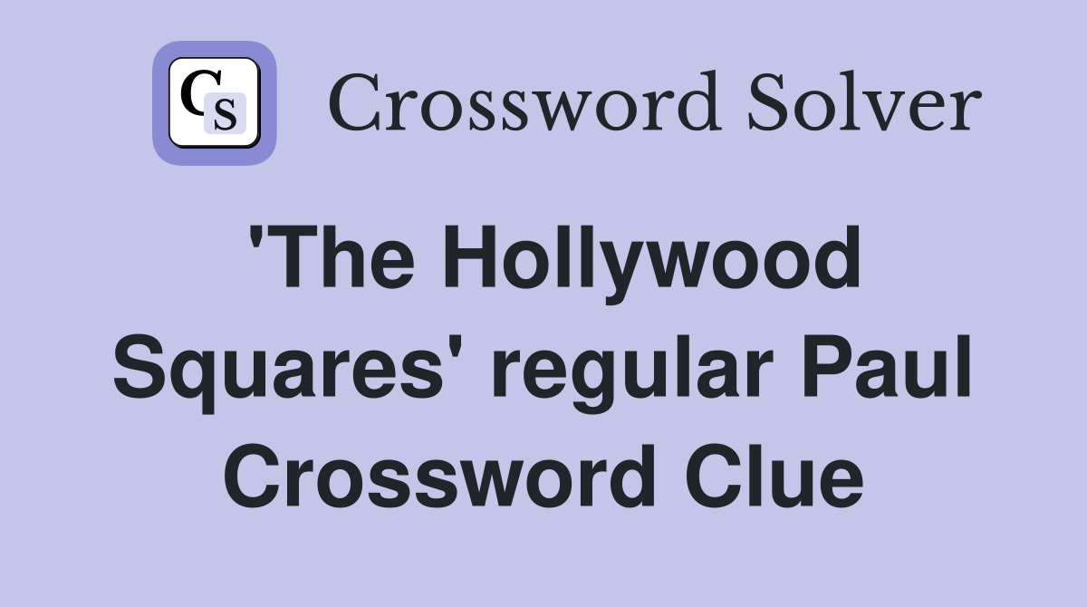'The Hollywood Squares' regular Paul Crossword Clue