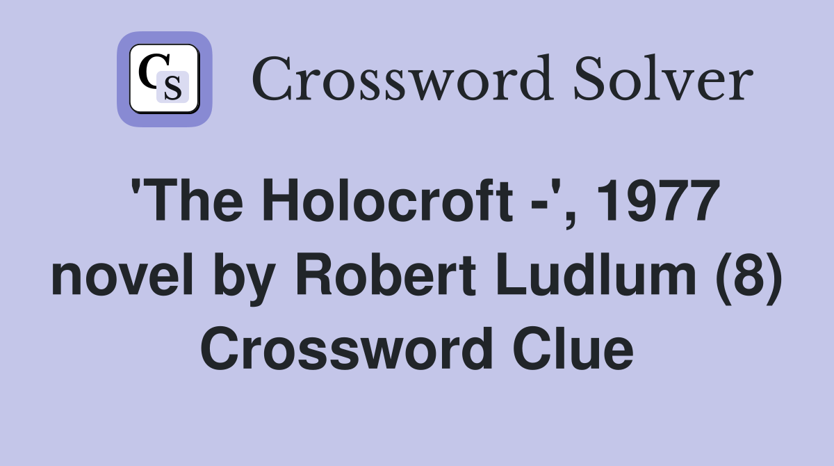 'The Holocroft -', 1977 novel by Robert Ludlum (8) Crossword Clue