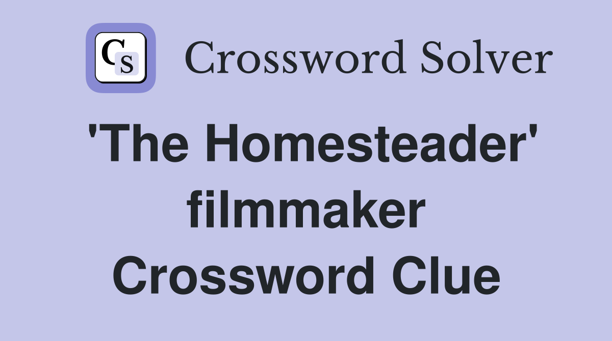 'The Homesteader' filmmaker Crossword Clue