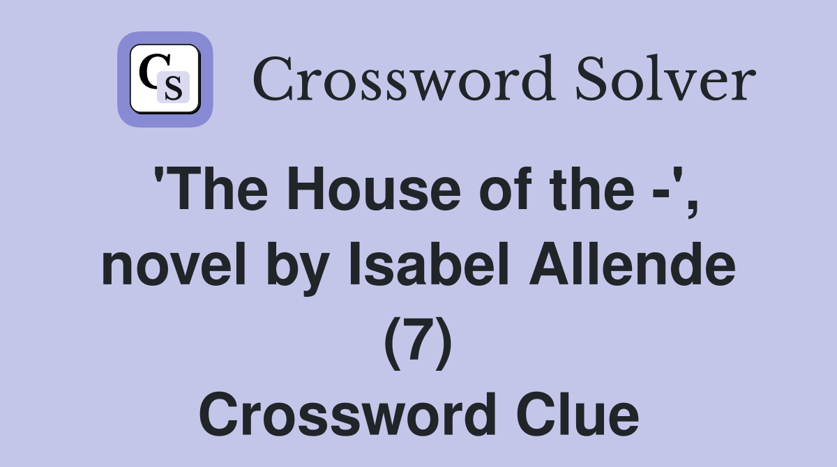 'The House of the -', novel by Isabel Allende (7) Crossword Clue