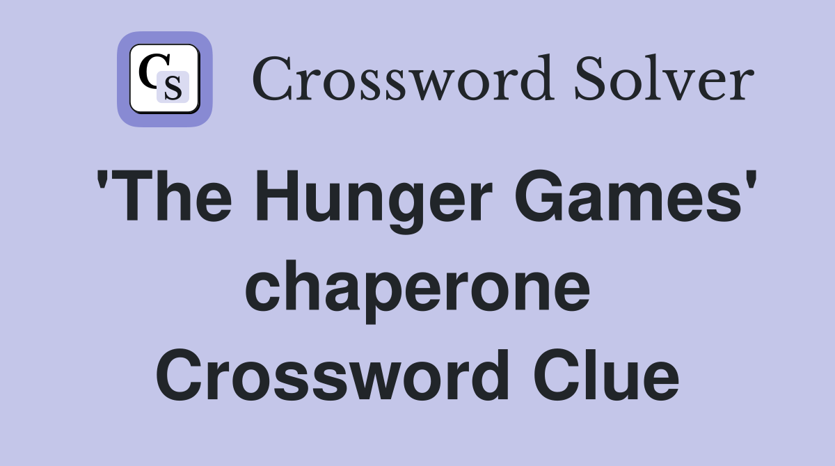 'The Hunger Games' chaperone Crossword Clue