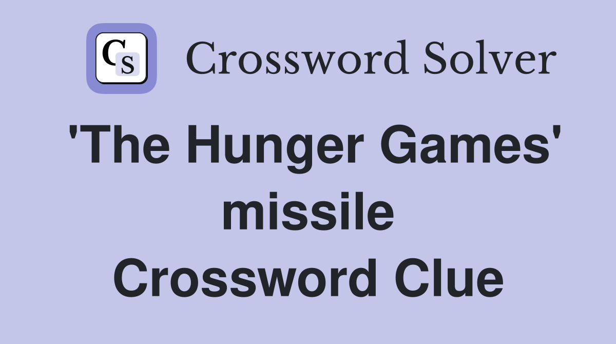 'The Hunger Games' missile Crossword Clue