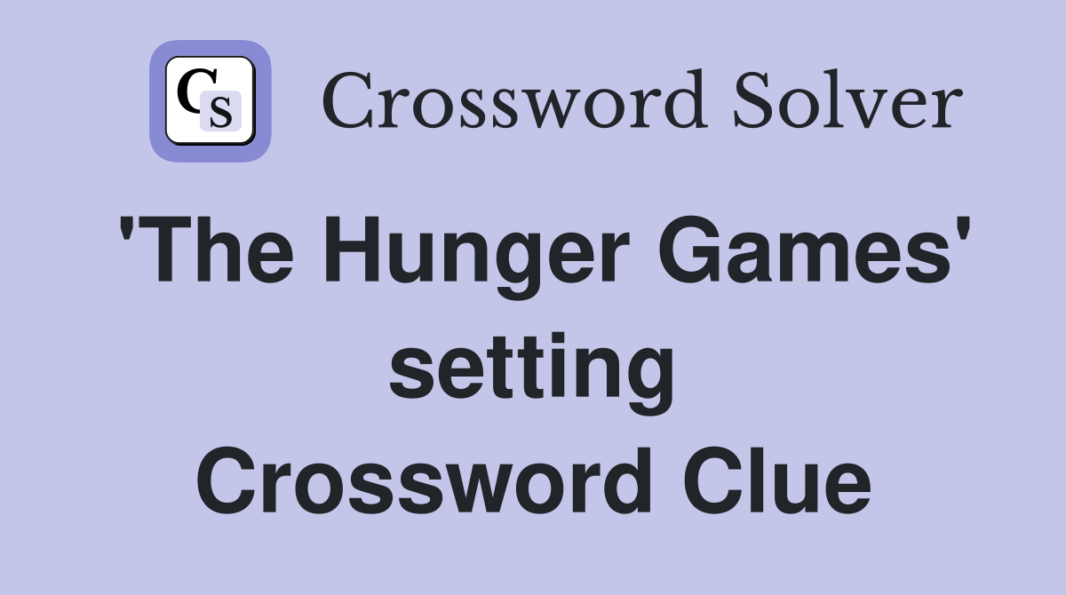 'The Hunger Games' setting Crossword Clue
