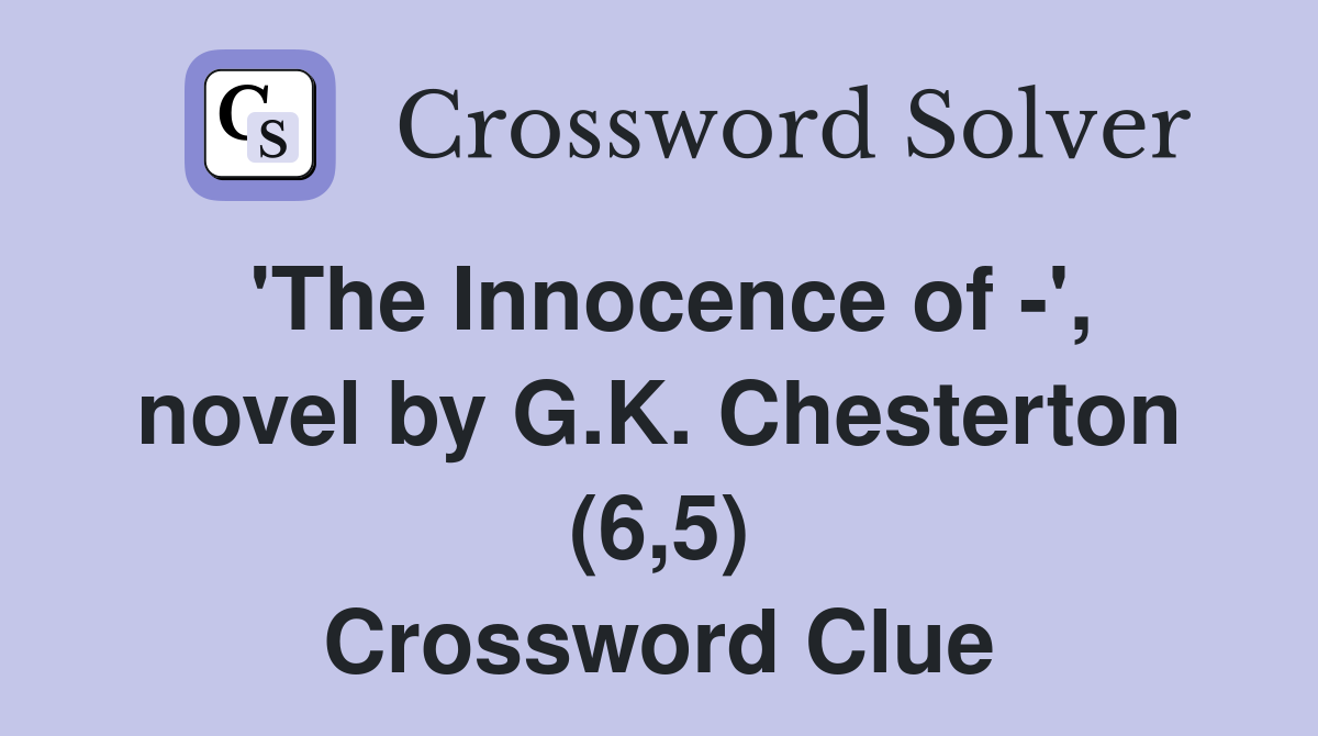 'The Innocence of -', novel by G.K. Chesterton (6,5) Crossword Clue
