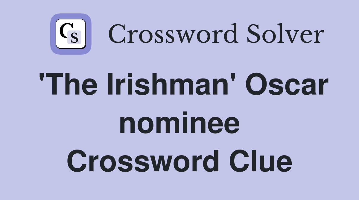 'The Irishman' Oscar nominee Crossword Clue