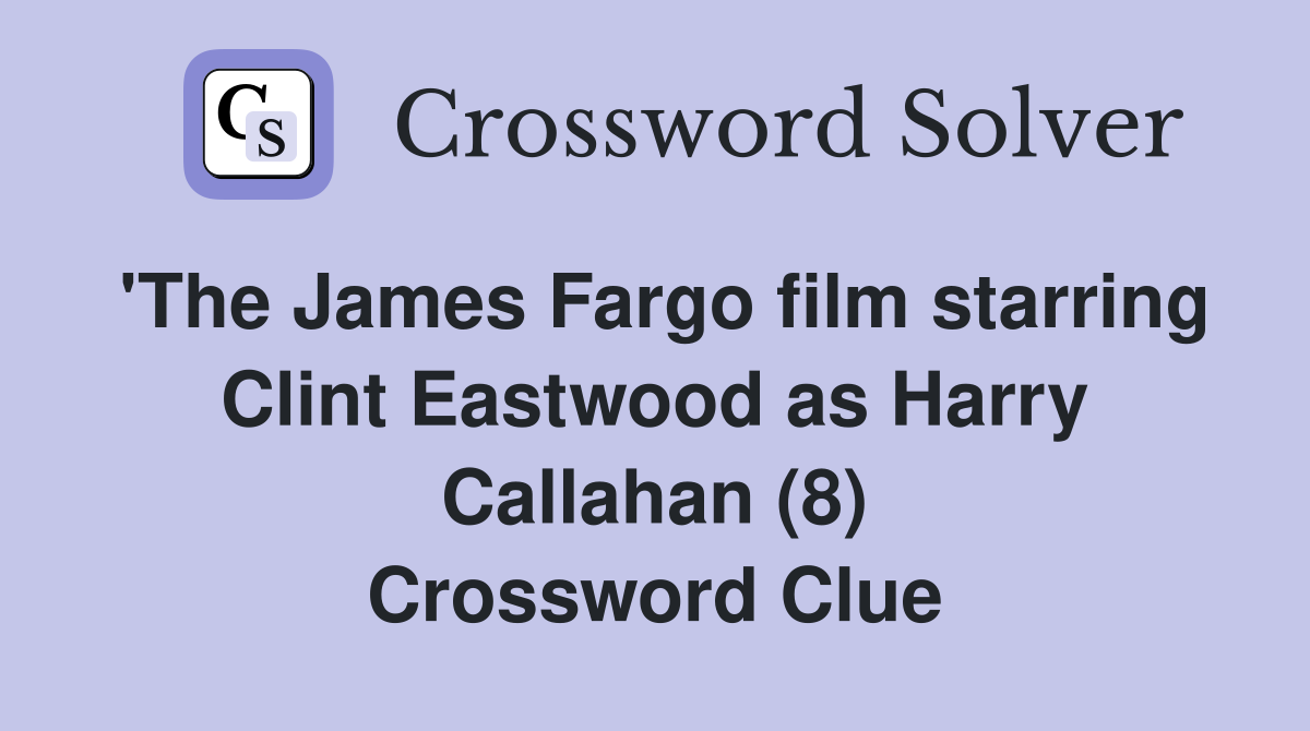 'The James Fargo film starring Clint Eastwood as Harry Callahan (8) Crossword Clue