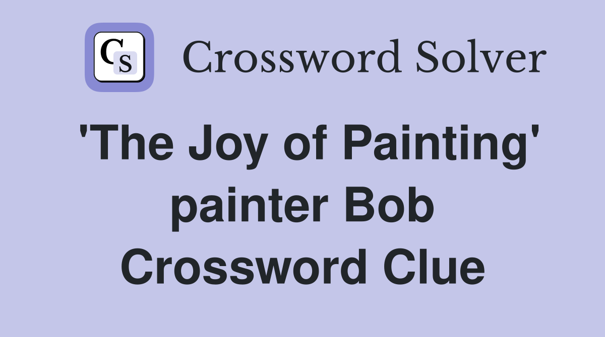 'The Joy of Painting' painter Bob Crossword Clue