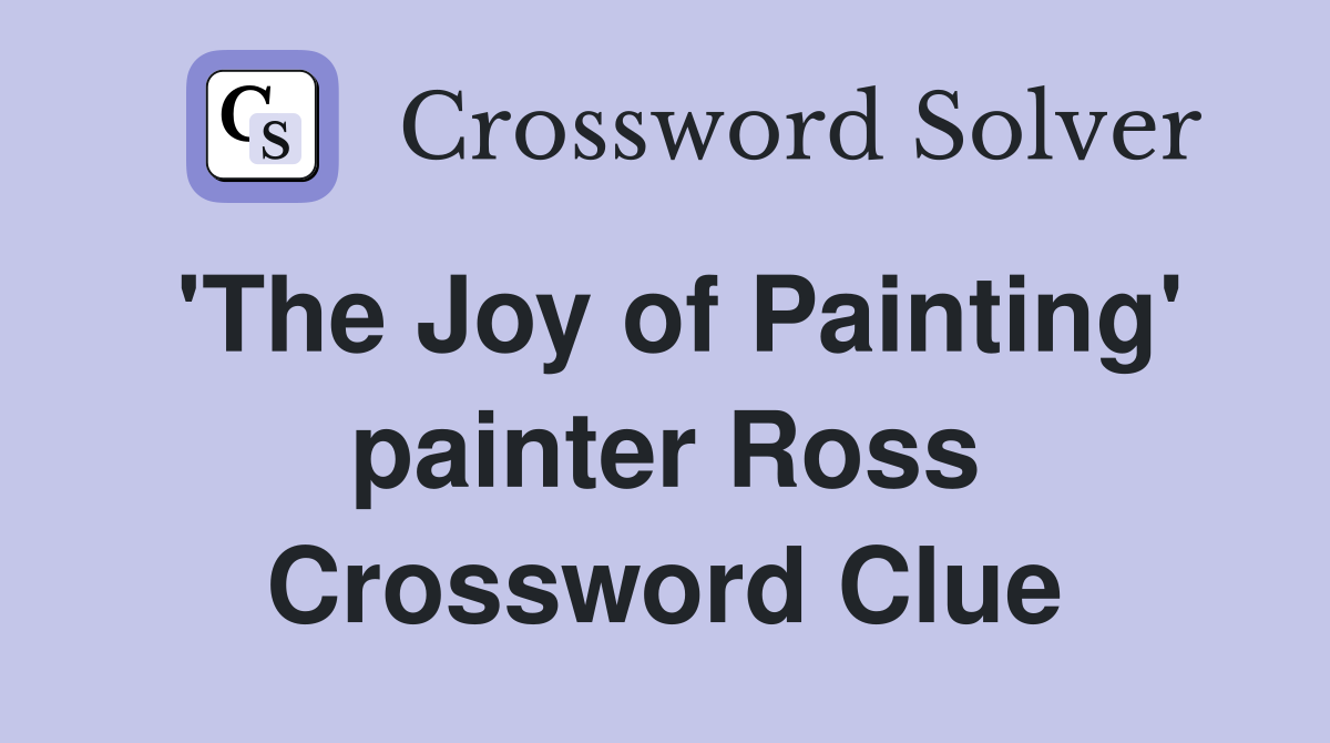 'The Joy of Painting' painter Ross Crossword Clue