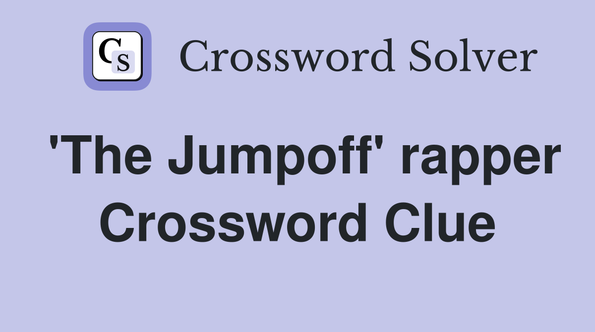 'The Jumpoff' rapper Crossword Clue
