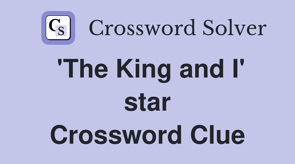 'The King and I' star Crossword Clue