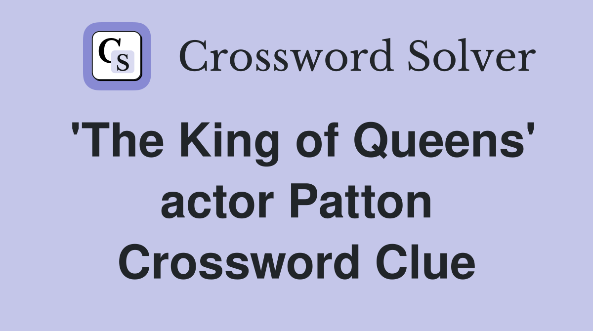 'The King of Queens' actor Patton Crossword Clue
