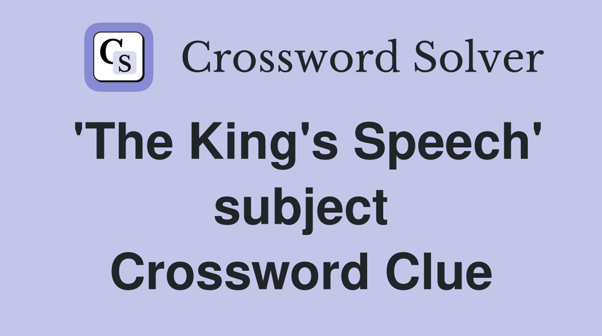 'The King's Speech' subject Crossword Clue