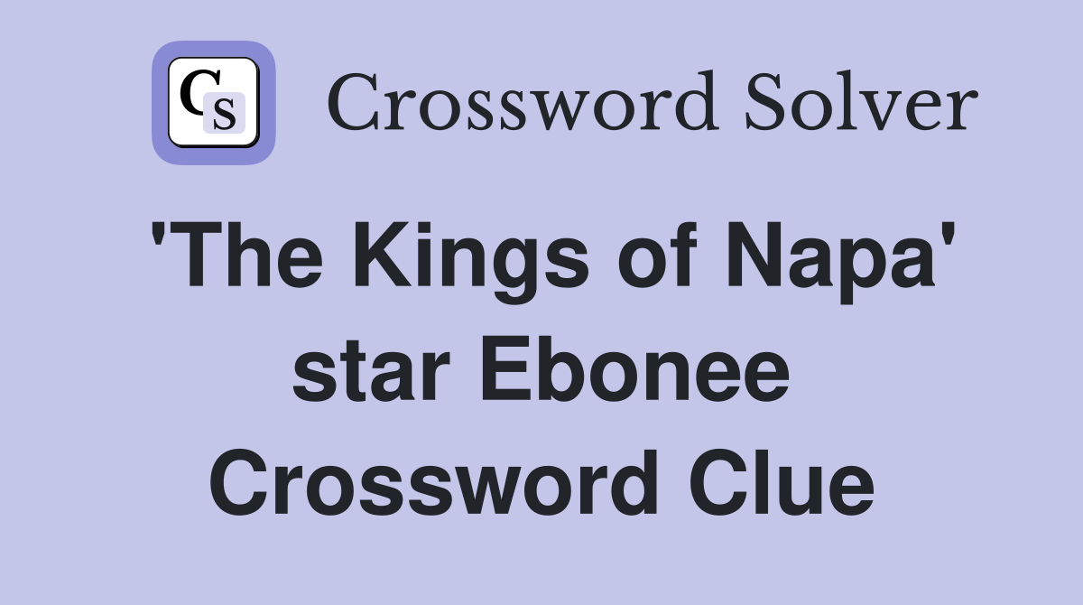 'The Kings of Napa' star Ebonee Crossword Clue