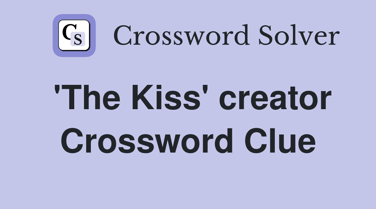'The Kiss' creator Crossword Clue