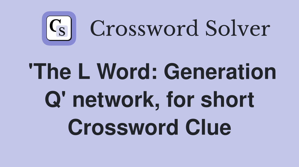 'The L Word: Generation Q' network, for short Crossword Clue