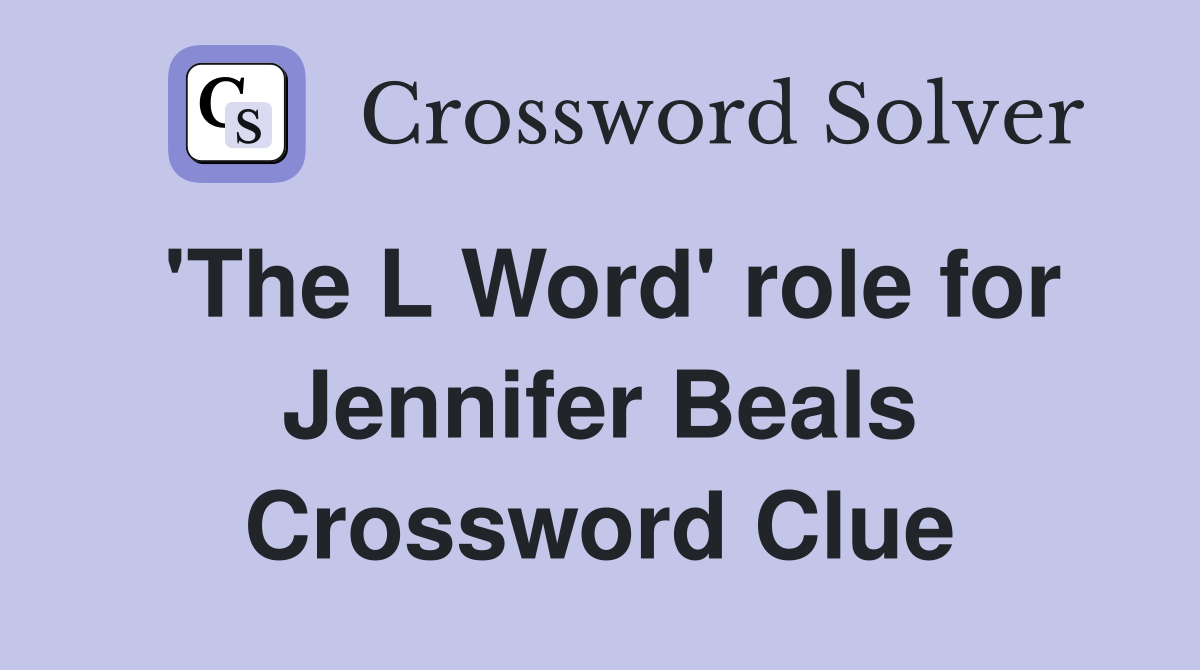 'The L Word' role for Jennifer Beals Crossword Clue