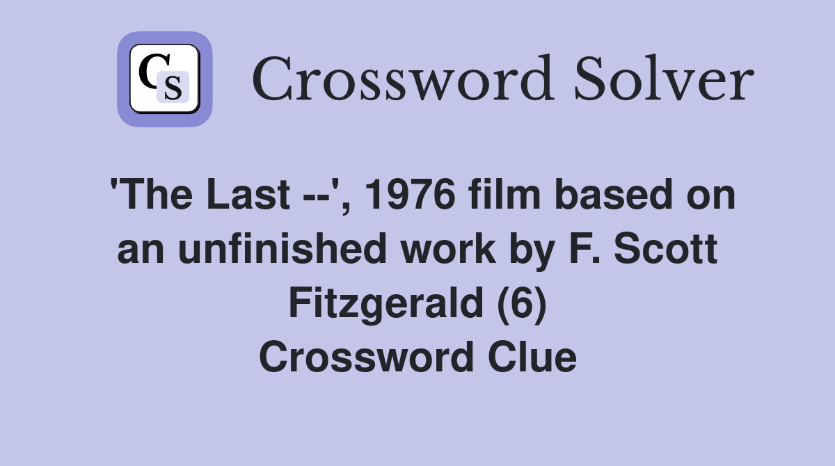 'The Last --', 1976 film based on an unfinished work by F. Scott Fitzgerald (6) Crossword Clue