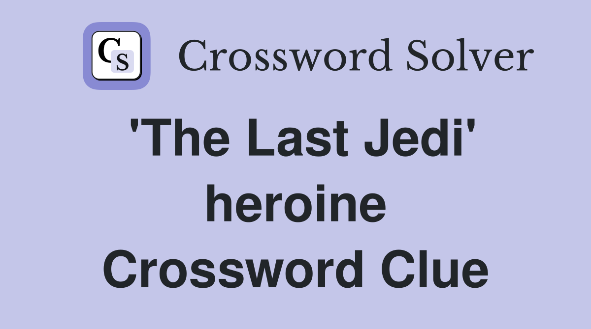 'The Last Jedi' heroine Crossword Clue