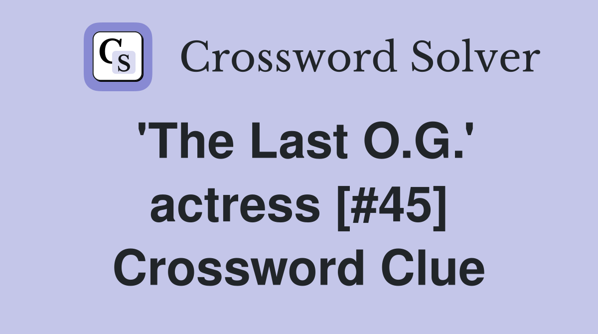 'The Last O.G.' actress [#45] Crossword Clue