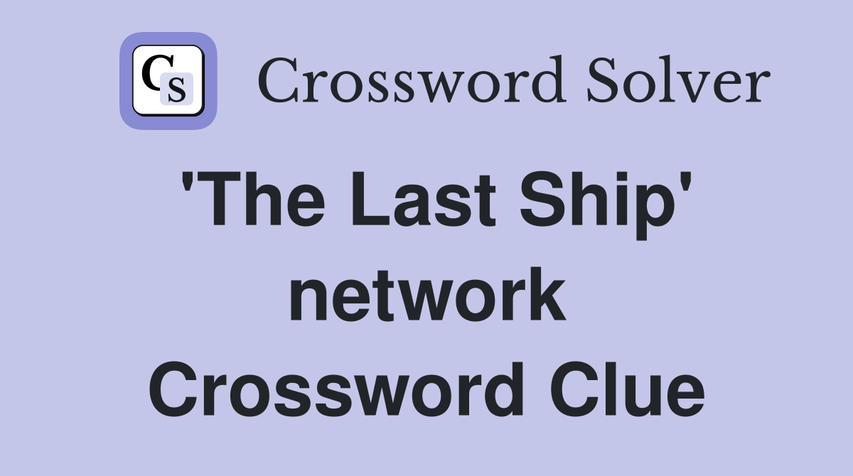 'The Last Ship' network Crossword Clue