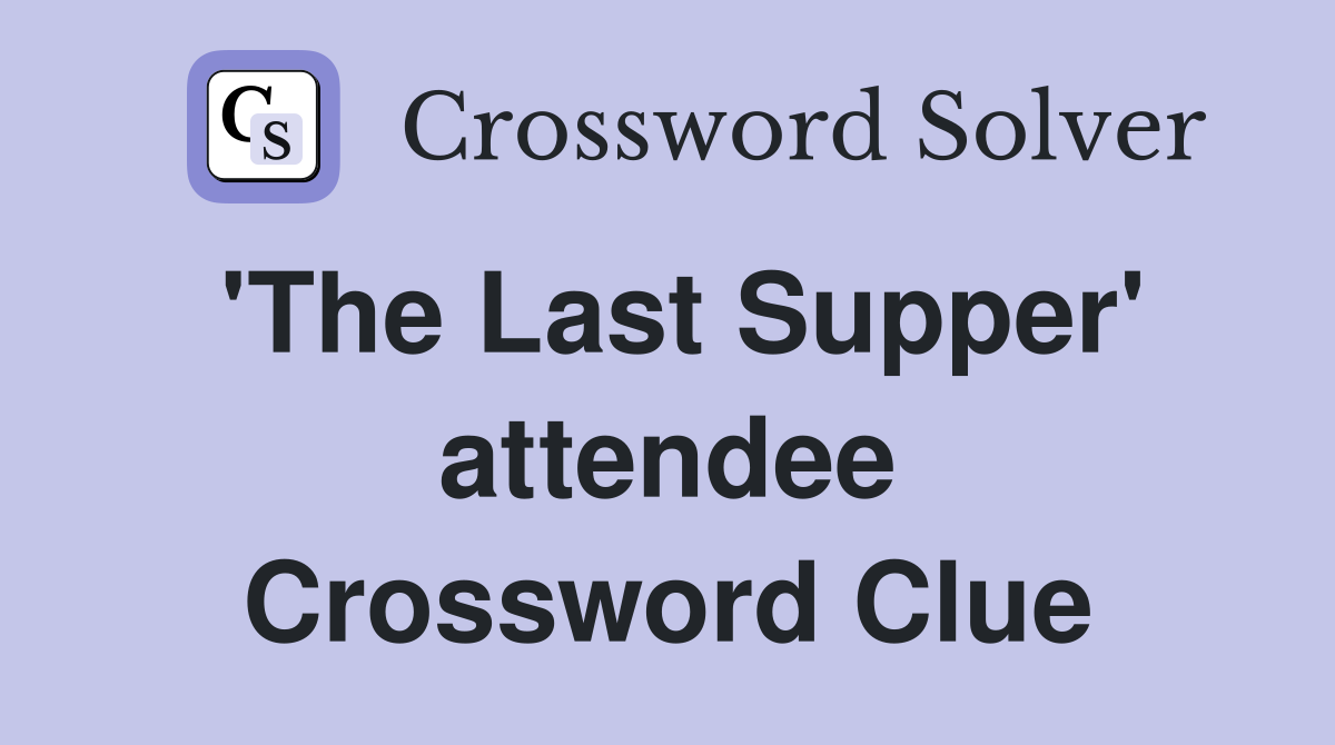 'The Last Supper' attendee Crossword Clue