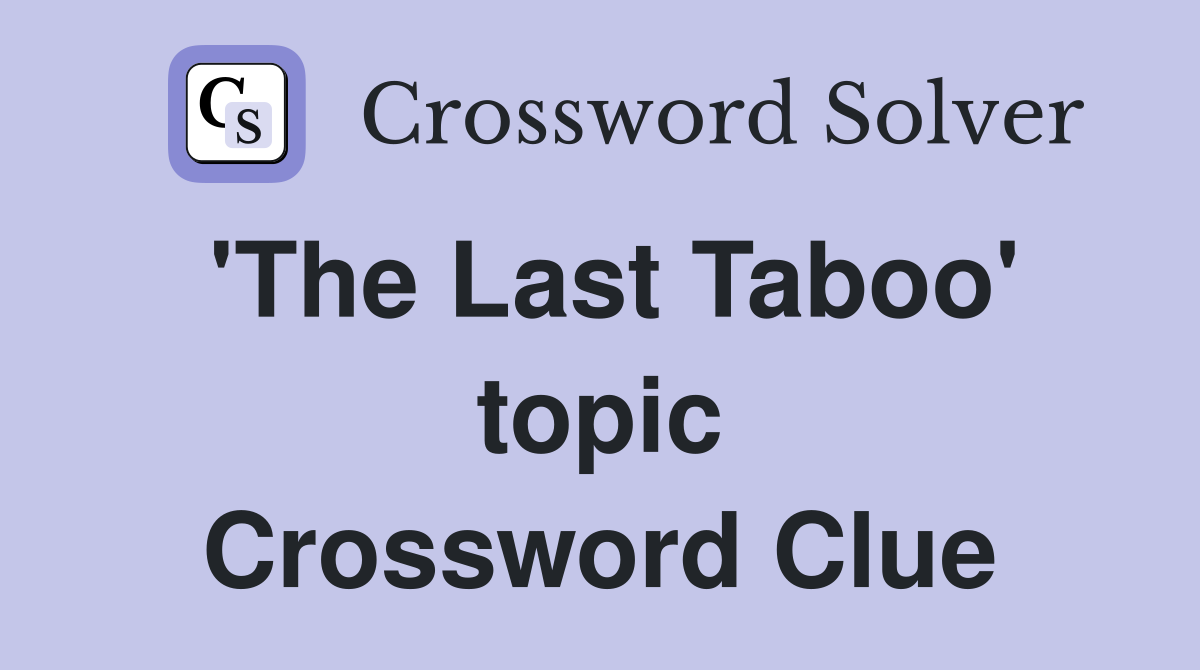 'The Last Taboo' topic Crossword Clue