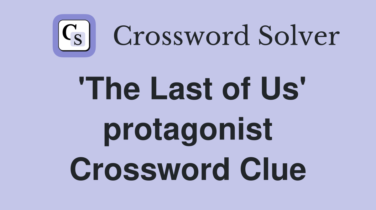 'The Last of Us' protagonist Crossword Clue