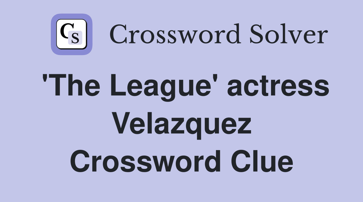 'The League' actress Velazquez Crossword Clue