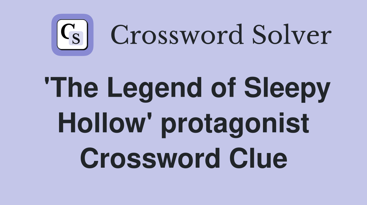 'The Legend of Sleepy Hollow' protagonist Crossword Clue