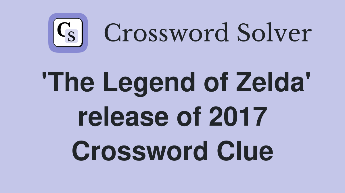 'The Legend of Zelda' release of 2017 Crossword Clue