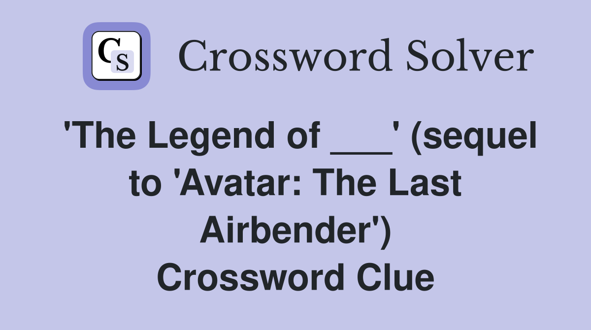 'The Legend of ___' (sequel to 'Avatar: The Last Airbender') Crossword Clue