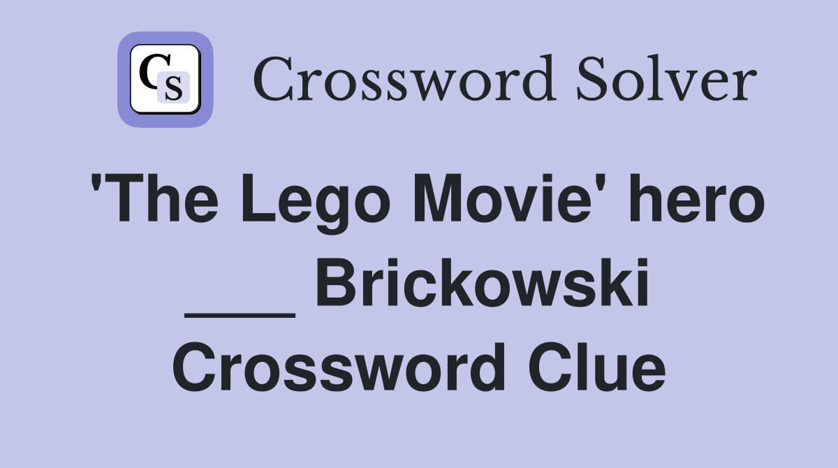 'The Lego Movie' hero ___ Brickowski Crossword Clue